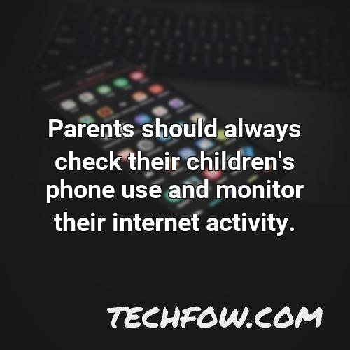 parents should always check their children s phone use and monitor their internet activity