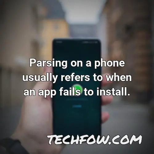 parsing on a phone usually refers to when an app fails to install