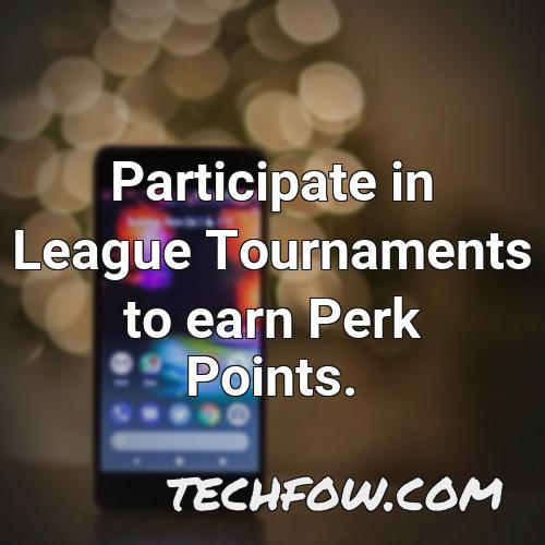 participate in league tournaments to earn perk points