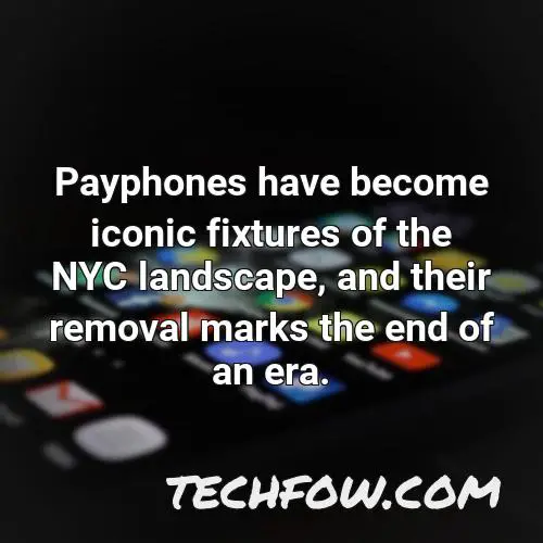 payphones have become iconic fixtures of the nyc landscape and their removal marks the end of an era