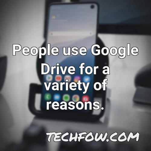 people use google drive for a variety of reasons