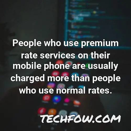 people who use premium rate services on their mobile phone are usually charged more than people who use normal rates