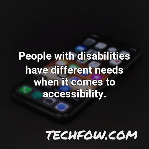 people with disabilities have different needs when it comes to accessibility