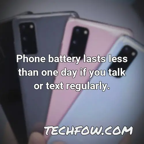phone battery lasts less than one day if you talk or text regularly