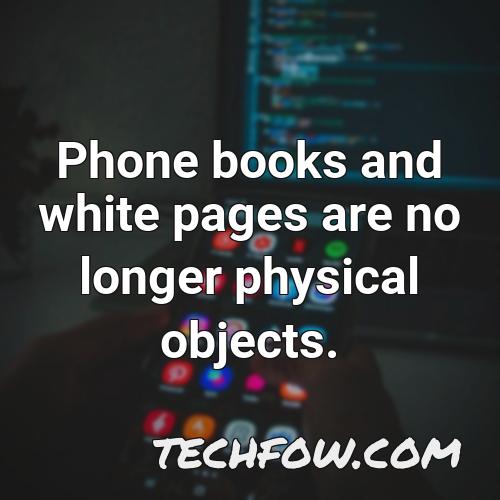 phone books and white pages are no longer physical objects