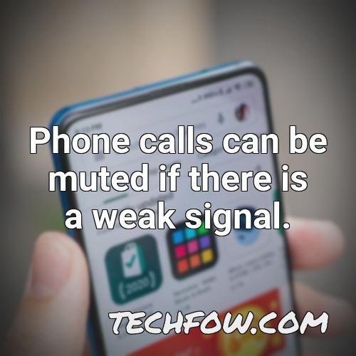 phone calls can be muted if there is a weak signal