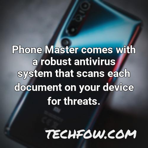 phone master comes with a robust antivirus system that scans each document on your device for threats