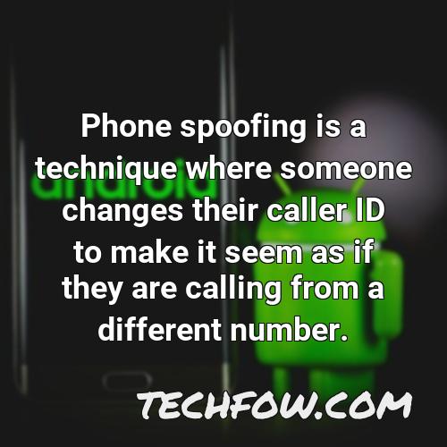 phone spoofing is a technique where someone changes their caller id to make it seem as if they are calling from a different number