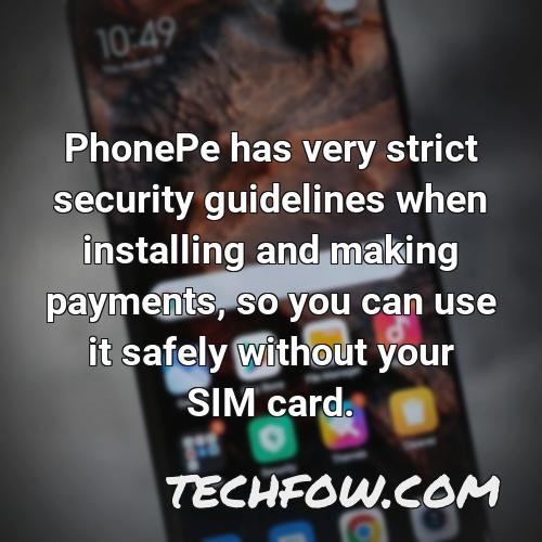 phonepe has very strict security guidelines when installing and making payments so you can use it safely without your sim card