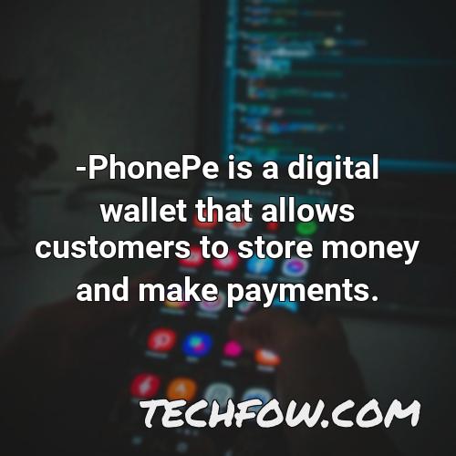 phonepe is a digital wallet that allows customers to store money and make payments