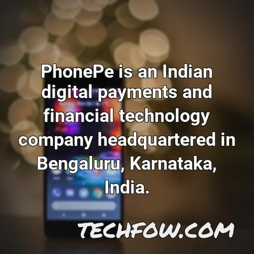 phonepe is an indian digital payments and financial technology company headquartered in bengaluru karnataka india