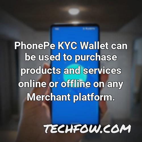 phonepe kyc wallet can be used to purchase products and services online or offline on any merchant platform