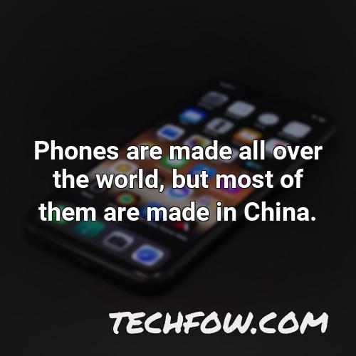 phones are made all over the world but most of them are made in china