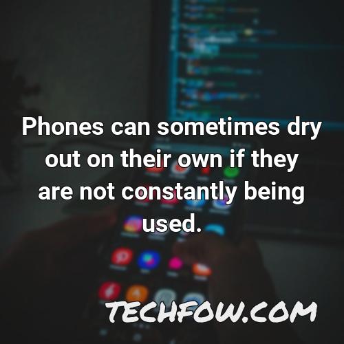 phones can sometimes dry out on their own if they are not constantly being used