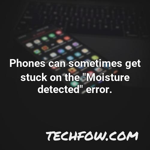 phones can sometimes get stuck on the moisture detected error