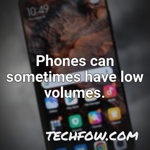 phones can sometimes have low volumes