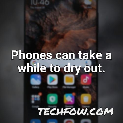 phones can take a while to dry out