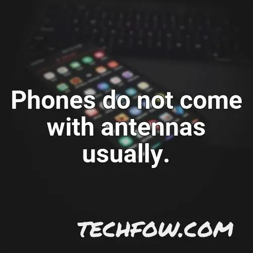phones do not come with antennas usually