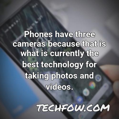 phones have three cameras because that is what is currently the best technology for taking photos and videos