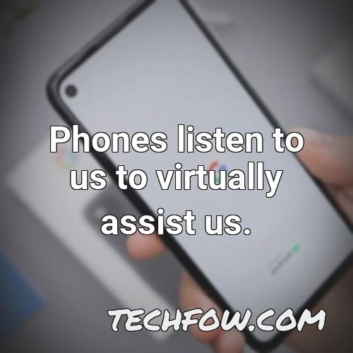 phones listen to us to virtually assist us