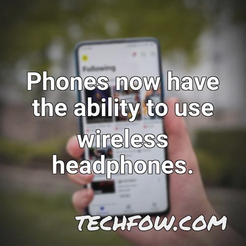 phones now have the ability to use wireless headphones