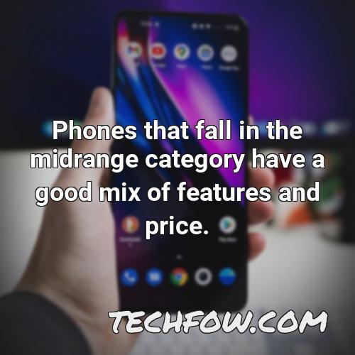 phones that fall in the midrange category have a good mix of features and price