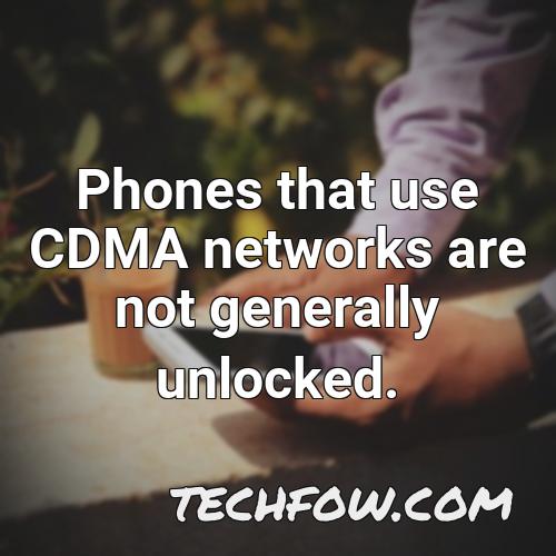 phones that use cdma networks are not generally unlocked
