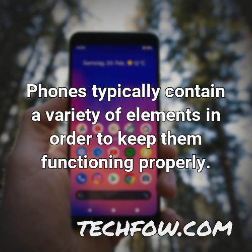 phones typically contain a variety of elements in order to keep them functioning properly