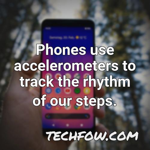 phones use accelerometers to track the rhythm of our steps