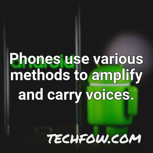 phones use various methods to amplify and carry voices