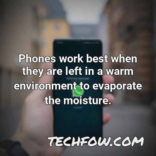 phones work best when they are left in a warm environment to evaporate the moisture