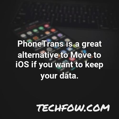 phonetrans is a great alternative to move to ios if you want to keep your data