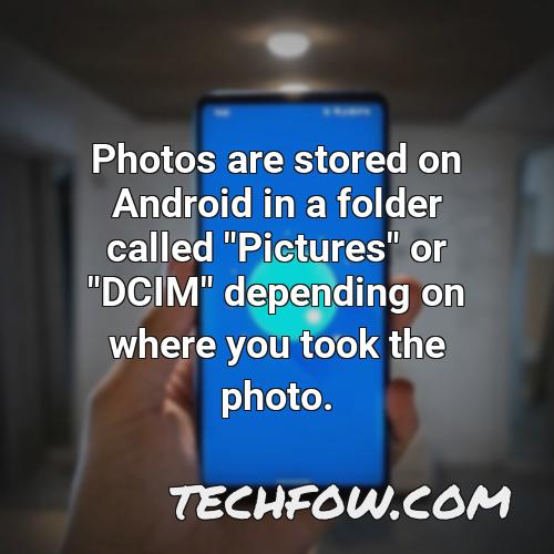 photos are stored on android in a folder called pictures or dcim depending on where you took the photo