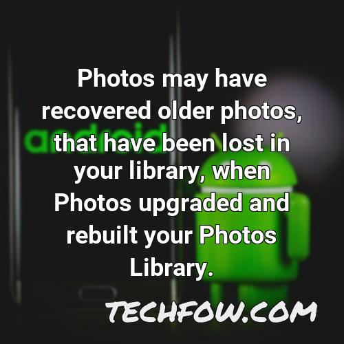 photos may have recovered older photos that have been lost in your library when photos upgraded and rebuilt your photos library