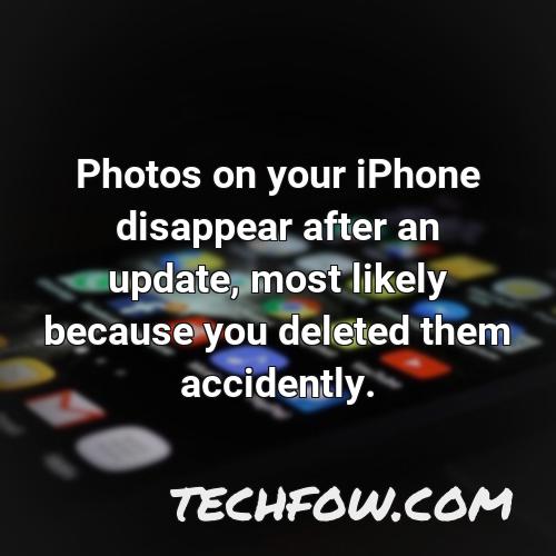 photos on your iphone disappear after an update most likely because you deleted them accidently