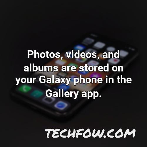 photos videos and albums are stored on your galaxy phone in the gallery app