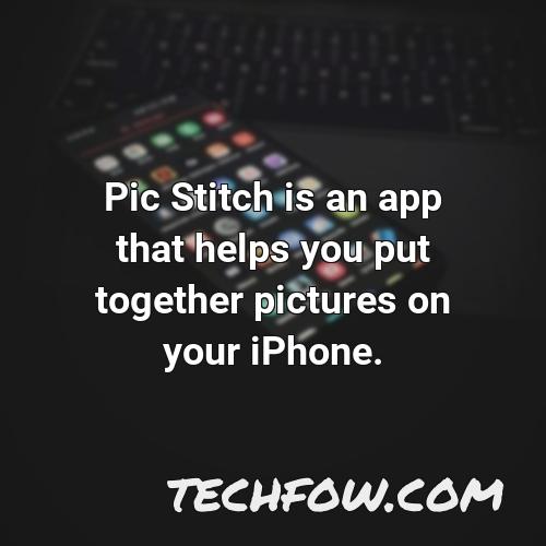 pic stitch is an app that helps you put together pictures on your iphone