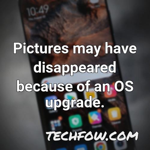 pictures may have disappeared because of an os upgrade