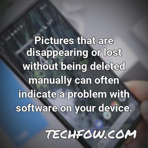 pictures that are disappearing or lost without being deleted manually can often indicate a problem with software on your device