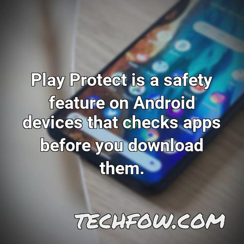play protect is a safety feature on android devices that checks apps before you download them