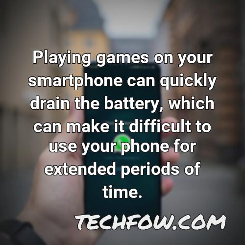 playing games on your smartphone can quickly drain the battery which can make it difficult to use your phone for extended periods of time
