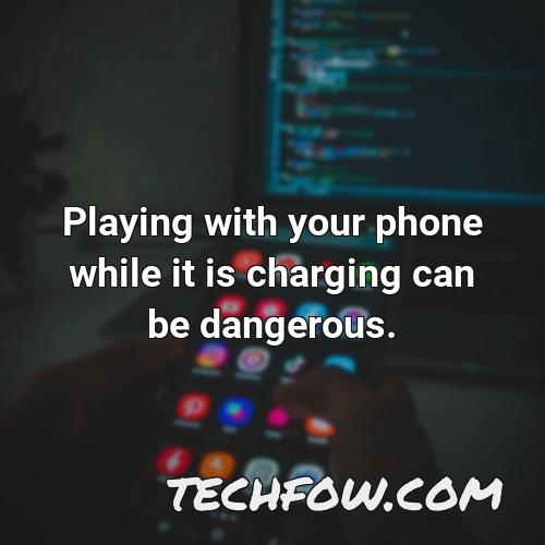 playing with your phone while it is charging can be dangerous