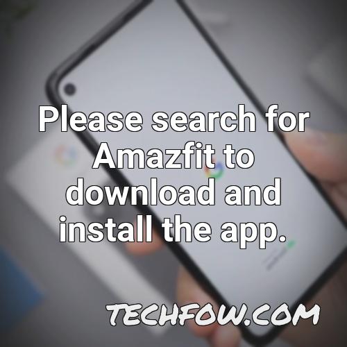 please search for amazfit to download and install the app