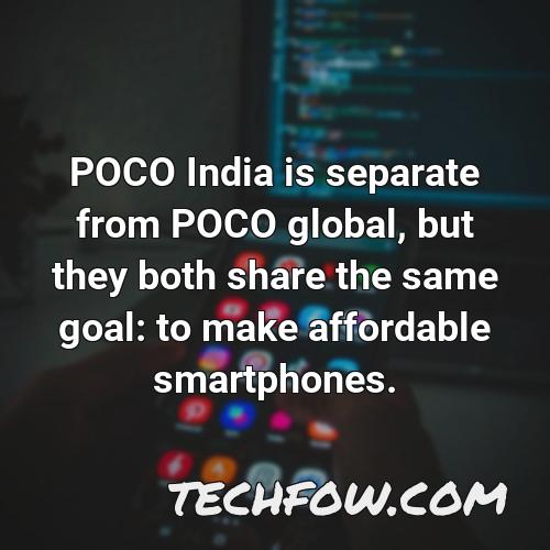poco india is separate from poco global but they both share the same goal to make affordable smartphones