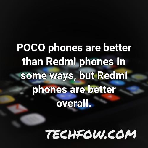 poco phones are better than redmi phones in some ways but redmi phones are better overall