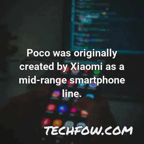 poco was originally created by xiaomi as a mid range smartphone line