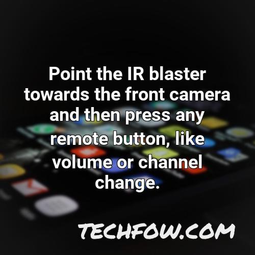 point the ir blaster towards the front camera and then press any remote button like volume or channel change