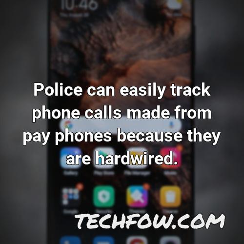 police can easily track phone calls made from pay phones because they are hardwired