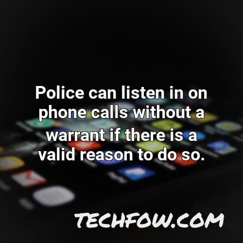 police can listen in on phone calls without a warrant if there is a valid reason to do so