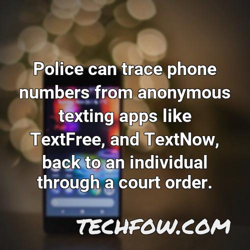 police can trace phone numbers from anonymous texting apps like textfree and textnow back to an individual through a court order